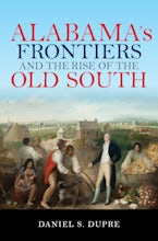 Alabama’s Frontiers and the Rise of the Old South
