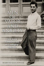 Cover of 'Men of Valor and Anxiety' by Mariusz Kalczewiak 